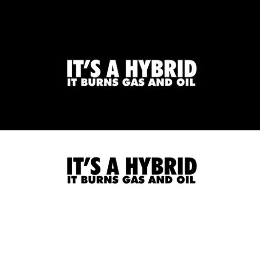 It's a Hybrid. It Burns Gas and Oil Sticker